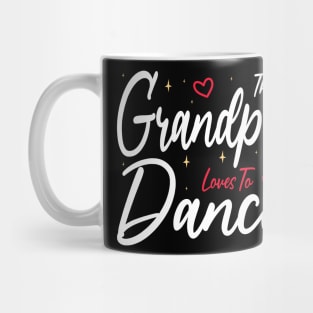 This Grandpa Loves To Dance, Funny Dancer And Dancing Mug